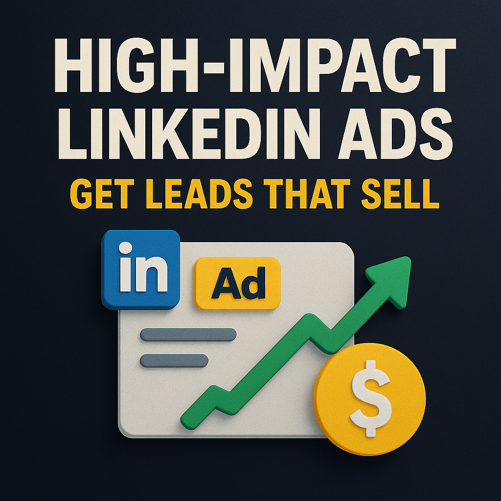 High-Impact LinkedIn Ads: Get Leads That Sell